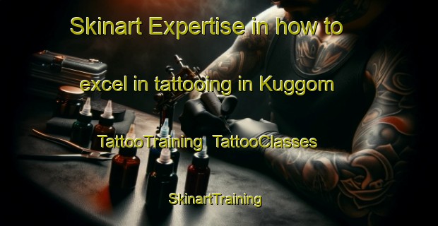 Skinart Expertise in how to excel in tattooing in Kuggom | TattooTraining | TattooClasses | SkinartTraining-Finland