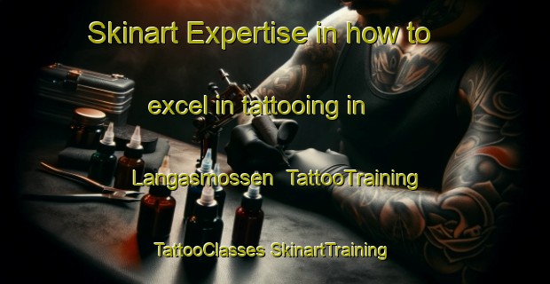 Skinart Expertise in how to excel in tattooing in Langasmossen | #TattooTraining #TattooClasses #SkinartTraining-Finland