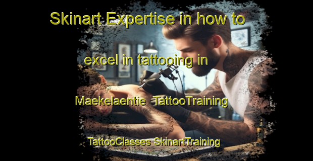 Skinart Expertise in how to excel in tattooing in Maekelaentie | #TattooTraining #TattooClasses #SkinartTraining-Finland