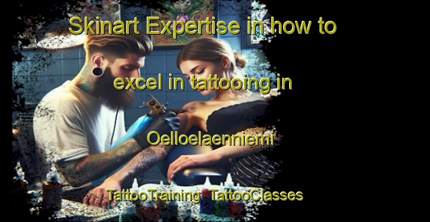 Skinart Expertise in how to excel in tattooing in Oelloelaenniemi | TattooTraining | TattooClasses | SkinartTraining-Finland