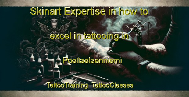 Skinart Expertise in how to excel in tattooing in Poellaelaenniemi | TattooTraining | TattooClasses | SkinartTraining-Finland