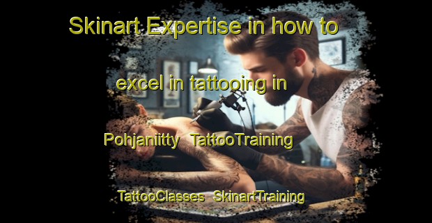 Skinart Expertise in how to excel in tattooing in Pohjaniitty | TattooTraining | TattooClasses | SkinartTraining-Finland