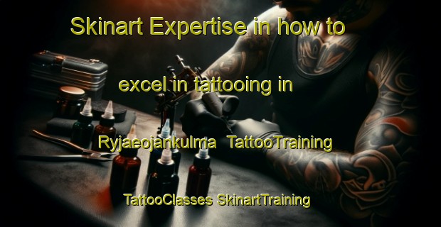 Skinart Expertise in how to excel in tattooing in Ryjaeojankulma | #TattooTraining #TattooClasses #SkinartTraining-Finland