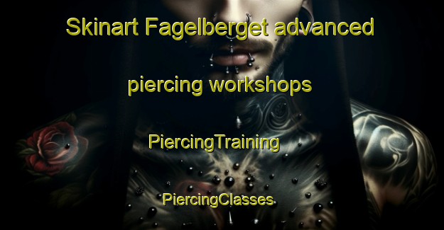 Skinart Fagelberget advanced piercing workshops | PiercingTraining | PiercingClasses | SkinartTraining-Finland