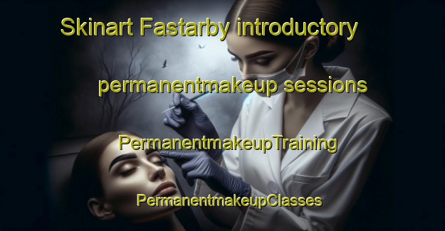 Skinart Fastarby introductory permanentmakeup sessions | PermanentmakeupTraining | PermanentmakeupClasses | SkinartTraining-Finland
