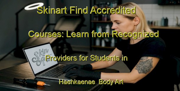 Skinart Find Accredited Courses: Learn from Recognized Providers for Students in Haehkaenae | Body Art Qualification Authority | BAQA-Finland