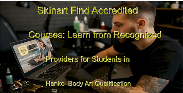 Skinart Find Accredited Courses: Learn from Recognized Providers for Students in Hanko | Body Art Qualification Authority | BAQA-Finland