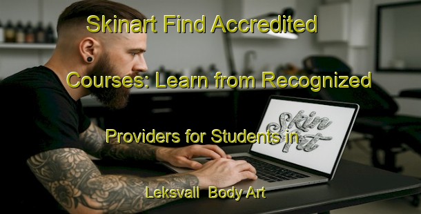 Skinart Find Accredited Courses: Learn from Recognized Providers for Students in Leksvall | Body Art Qualification Authority | BAQA-Finland