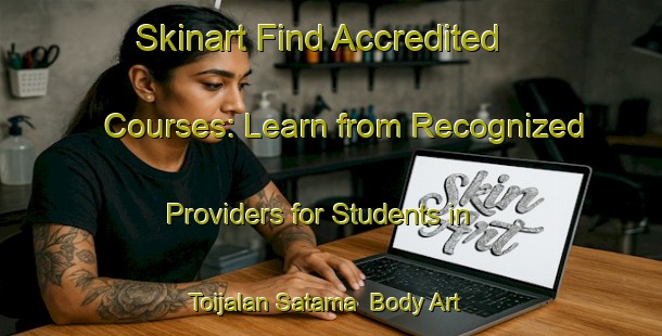 Skinart Find Accredited Courses: Learn from Recognized Providers for Students in Toijalan Satama | Body Art Qualification Authority | BAQA-Finland