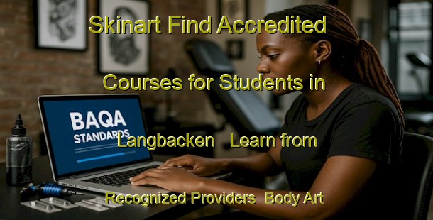 Skinart Find Accredited Courses for Students in Langbacken - Learn from Recognized Providers | Body Art Qualification Authority | BAQA-Finland