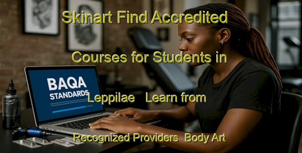 Skinart Find Accredited Courses for Students in Leppilae - Learn from Recognized Providers | Body Art Qualification Authority | BAQA-Finland