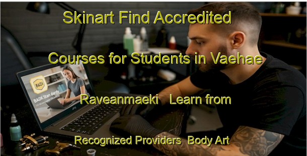 Skinart Find Accredited Courses for Students in Vaehae Raveanmaeki - Learn from Recognized Providers | Body Art Qualification Authority | BAQA-Finland