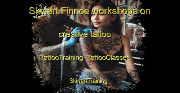 Skinart Finnoe workshops on creative tattoo | TattooTraining | TattooClasses | SkinartTraining-Finland