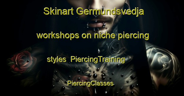 Skinart Germundsvedja workshops on niche piercing styles | PiercingTraining | PiercingClasses | SkinartTraining-Finland
