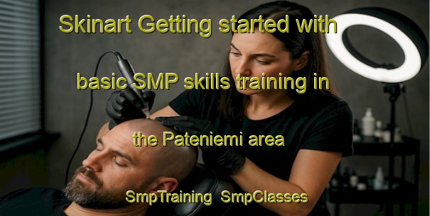 Skinart Getting started with basic SMP skills training in the Pateniemi area | SmpTraining | SmpClasses | SkinartTraining-Finland
