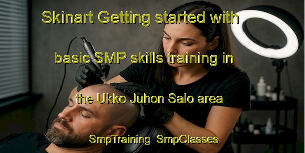 Skinart Getting started with basic SMP skills training in the Ukko Juhon Salo area | SmpTraining | SmpClasses | SkinartTraining-Finland