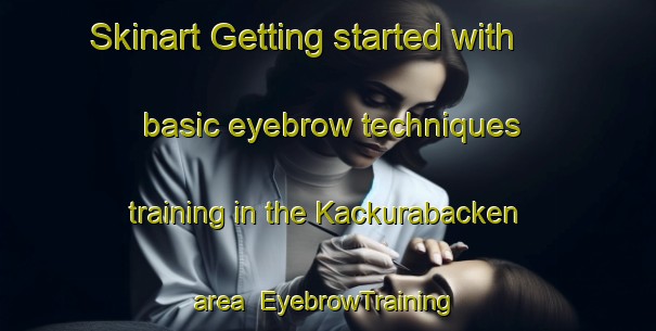 Skinart Getting started with basic eyebrow techniques training in the Kackurabacken area | EyebrowTraining | EyebrowClasses | SkinartTraining-Finland