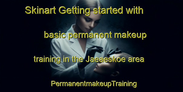 Skinart Getting started with basic permanent makeup training in the Jaeaeskoe area | PermanentmakeupTraining | PermanentmakeupClasses | SkinartTraining-Finland