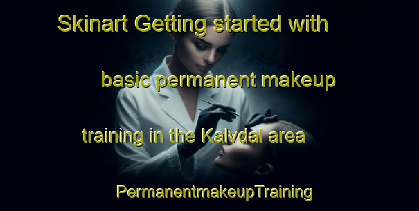 Skinart Getting started with basic permanent makeup training in the Kalvdal area | PermanentmakeupTraining | PermanentmakeupClasses | SkinartTraining-Finland