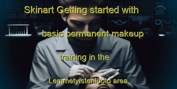 Skinart Getting started with basic permanent makeup training in the Lemmetyistenluoto area | PermanentmakeupTraining | PermanentmakeupClasses | SkinartTraining-Finland