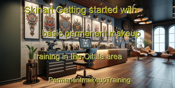 Skinart Getting started with basic permanent makeup training in the Oittila area | PermanentmakeupTraining | PermanentmakeupClasses | SkinartTraining-Finland