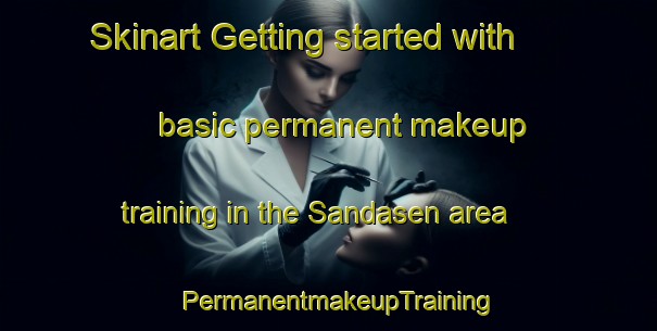 Skinart Getting started with basic permanent makeup training in the Sandasen area | PermanentmakeupTraining | PermanentmakeupClasses | SkinartTraining-Finland