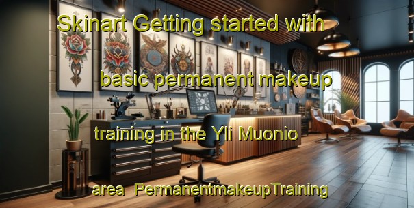 Skinart Getting started with basic permanent makeup training in the Yli Muonio area | PermanentmakeupTraining | PermanentmakeupClasses | SkinartTraining-Finland