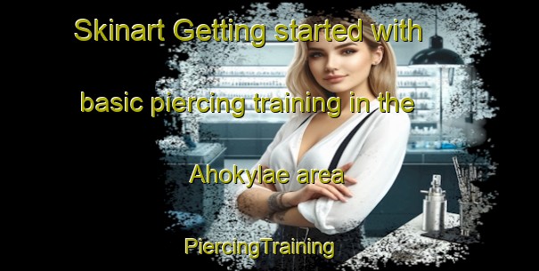 Skinart Getting started with basic piercing training in the Ahokylae area | PiercingTraining | PiercingClasses | SkinartTraining-Finland