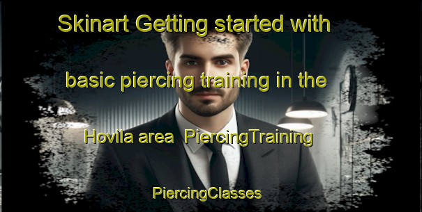 Skinart Getting started with basic piercing training in the Hovila area | PiercingTraining | PiercingClasses | SkinartTraining-Finland