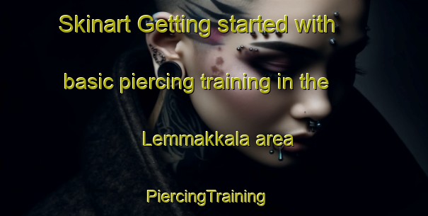 Skinart Getting started with basic piercing training in the Lemmakkala area | PiercingTraining | PiercingClasses | SkinartTraining-Finland