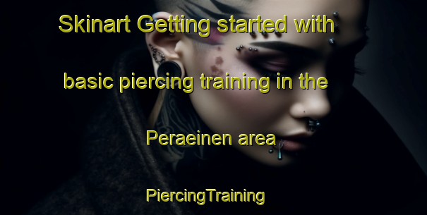 Skinart Getting started with basic piercing training in the Peraeinen area | PiercingTraining | PiercingClasses | SkinartTraining-Finland
