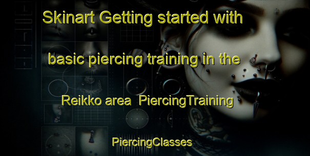 Skinart Getting started with basic piercing training in the Reikko area | PiercingTraining | PiercingClasses | SkinartTraining-Finland