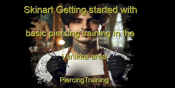 Skinart Getting started with basic piercing training in the Viinikka area | PiercingTraining | PiercingClasses | SkinartTraining-Finland