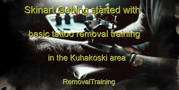 Skinart Getting started with basic tattoo removal training in the Kuhakoski area | RemovalTraining | RemovalClasses | SkinartTraining-Finland