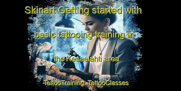 Skinart Getting started with basic tattooing training in the Kesaelahti area | TattooTraining | TattooClasses | SkinartTraining-Finland