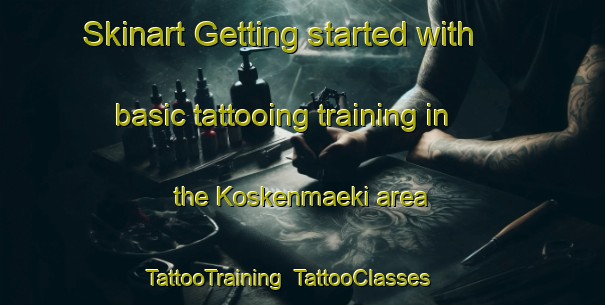 Skinart Getting started with basic tattooing training in the Koskenmaeki area | TattooTraining | TattooClasses | SkinartTraining-Finland