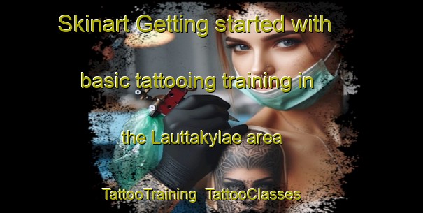 Skinart Getting started with basic tattooing training in the Lauttakylae area | TattooTraining | TattooClasses | SkinartTraining-Finland
