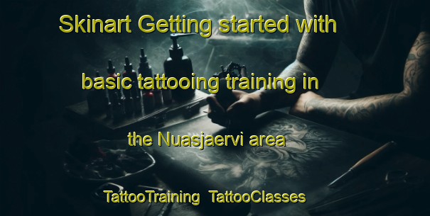 Skinart Getting started with basic tattooing training in the Nuasjaervi area | TattooTraining | TattooClasses | SkinartTraining-Finland