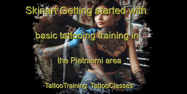 Skinart Getting started with basic tattooing training in the Pietniemi area | TattooTraining | TattooClasses | SkinartTraining-Finland
