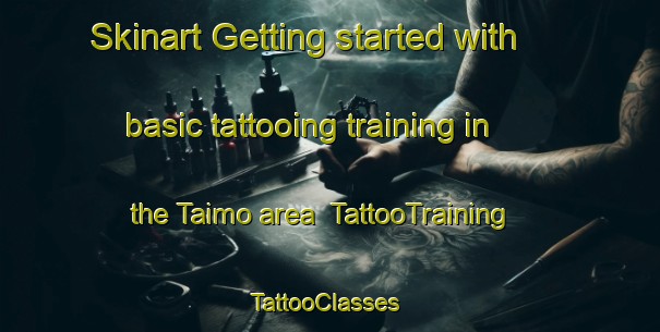 Skinart Getting started with basic tattooing training in the Taimo area | TattooTraining | TattooClasses | SkinartTraining-Finland