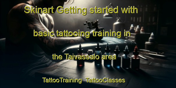 Skinart Getting started with basic tattooing training in the Taivassalo area | TattooTraining | TattooClasses | SkinartTraining-Finland