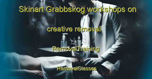 Skinart Grabbskog workshops on creative removal | RemovalTraining | RemovalClasses | SkinartTraining-Finland