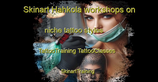 Skinart Hahkola workshops on niche tattoo styles | #TattooTraining #TattooClasses #SkinartTraining-Finland