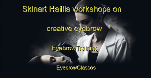 Skinart Hailila workshops on creative eyebrow | EyebrowTraining | EyebrowClasses | SkinartTraining-Finland