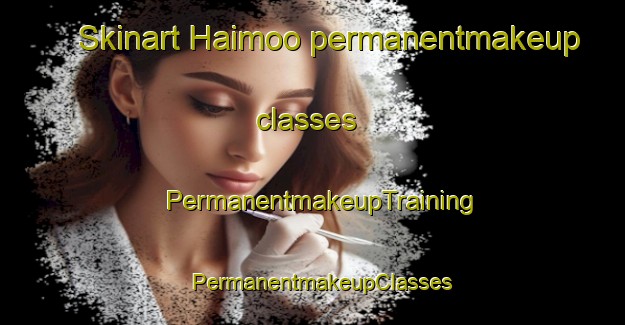 Skinart Haimoo permanentmakeup classes | PermanentmakeupTraining | PermanentmakeupClasses | SkinartTraining-Finland