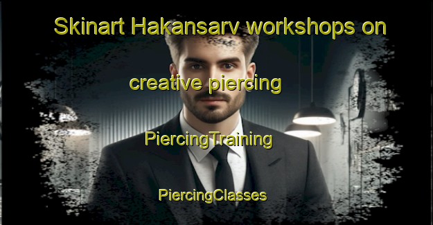 Skinart Hakansarv workshops on creative piercing | PiercingTraining | PiercingClasses | SkinartTraining-Finland