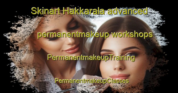 Skinart Hakkarala advanced permanentmakeup workshops | PermanentmakeupTraining | PermanentmakeupClasses | SkinartTraining-Finland