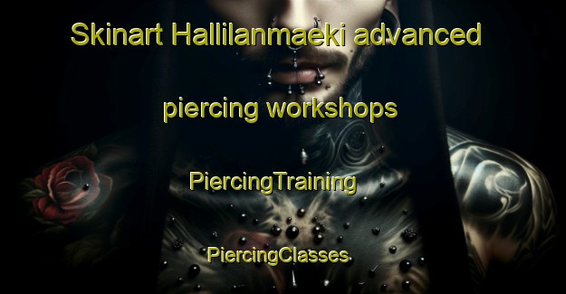 Skinart Hallilanmaeki advanced piercing workshops | PiercingTraining | PiercingClasses | SkinartTraining-Finland