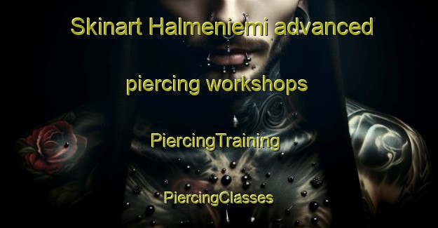 Skinart Halmeniemi advanced piercing workshops | #PiercingTraining #PiercingClasses #SkinartTraining-Finland