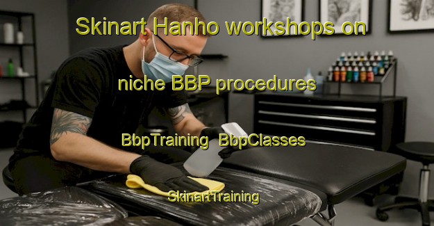 Skinart Hanho workshops on niche BBP procedures | BbpTraining | BbpClasses | SkinartTraining-Finland